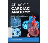 Atlas of Cardiac Anatomy: Structural and Functional Insights with Clinical Relevance.