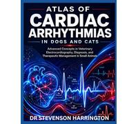ATLAS OF CARDIAC ARRHYTHMIAS IN DOGS AND CATS: Advanced Concepts in Veterinary Electrocardiography, Diagnosis, and Therapeutic Management in Small Animals