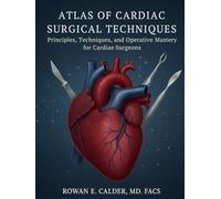 Atlas of Cardiac Surgical Techniques: Principles, Techniques, and Operative Mastery for Cardiac Surgeons