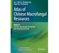 Atlas of Chinese Macrofungal Resources: Volume 1: Overview, Macrofungal Ascomycetes, Jelly Fungi and Coral Fungi