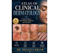 Atlas of Clinical Dermatology: A Visual Guide to Skin Diseases, Diagnosis, and Treatment