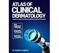 Atlas of Clinical Dermatology: Complete Coverage From Common Conditions To Advanced Procedures.