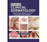 ATLAS OF CLINICAL DERMATOLOGY: Morphology, Mechanism, and Meaning in Skin Disease.