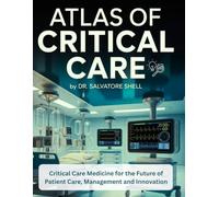 ATLAS OF CRITICAL CARE: Critical Care Medicine for the Future of Patient Care, Management and Innovation
