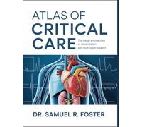 ATLAS OF CRITICAL CARE: The Visual Architecture of Resuscitation and Multi-Organ Support