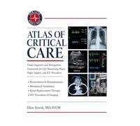 ATLAS OF CRITICAL CARE: Visual Diagnostic and Management Frameworks for Life-Threatening Illness, Organ Support, and ICU Procedures