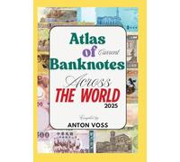 Atlas of Current Banknotes Across The World: 2025