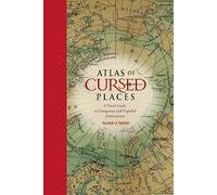 Atlas Of Cursed Places: A Travel Guide To Dangerous And Frightful Destinations [Idioma Inglés]