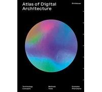 Atlas of Digital Architecture: Terminology, Concepts, Methods, Tools, Examples, Phenomena