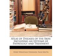 Atlas of Diseases of the Skin: Including an Epitome of Pathology and Treatment