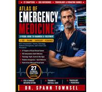 Atlas of Emergency Medicine: A Visual Guide to Diagnosis and Treatment - ECG Interpretation, Trauma, Toxicology, Pediatric Emergencies, and Critical Care Procedures