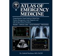 Atlas of Emergency Medicine: Comprehensive Visual Guide to Critical Care, Trauma Management, Acute Diagnosis, and Life-Saving Clinical Procedures.
