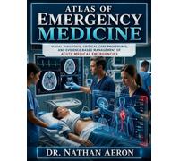 ATLAS OF EMERGENCY MEDICINE: Visual Diagnosis, Critical Care Procedures, and Evidence-Based Management of Acute Medical Emergencies