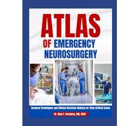 Atlas of Emergency Neurosurgery: Surgical Techniques and Clinical Decision- Making for Time-Critical Cases