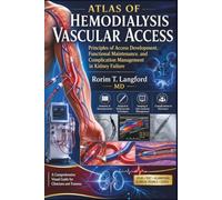 Atlas of Hemodialysis Vascular Access: Principles of Access Development, Functional Maintenance, and Complication Management in Kidney Failure