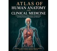 Atlas of Human Anatomy and Clinical Medicine: An Illustrated Reference of Body Systems, Pathophysiology, and Clinical Correlations for Students and Clinicians