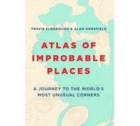 Atlas of Improbable Places: A Journey to the World's Most Unusual Corners [Idioma Inglés] (Unexpected Atlases)
