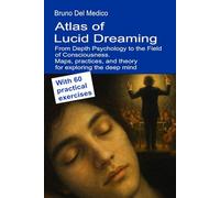 Atlas of Lucid Dreaming. From Depth Psychology to the Field of Consciousness: Maps, practices, and theory for exploring the deep mind. With 60 ... Texts by Bruno Del Medico in English. (ING))