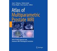 Atlas of Multiparametric Prostate MRI: With PI-RADS Approach and Anatomic-MRI-Pathological Correlation