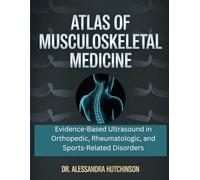 Atlas of Musculoskeletal Medicine: Evidence-Based Ultrasound in Orthopedic, Rheumatologic, and Sports-Related Disorders