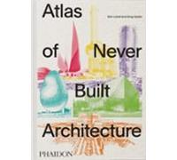 Atlas Of Never Built Architecture
