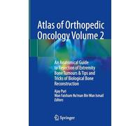Atlas of Orthopedic Oncology Volume 2: An Anatomical Guide to Resection of Extremity Bone Tumours & Tips and Tricks of Biological Bone Reconstruction