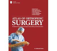ATLAS OF ORTHOPEDIC SURGERY: The Definitive Guide to Operative Techniques, Decision Making, and Clinical Excellence.