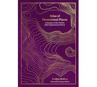 Atlas of Paranormal Places: A Journey to the World's Most Supernatural Places (Unexpected Atlases)