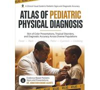Atlas of Pediatric Physical Diagnosis: A Clinical Visual Guide to Pediatric Signs, Skin of Color Presentations, Tropical Disorders, and Diagnostic Accuracy Across Diverse Populations