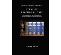 ATLAS OF PSYCHOANALYSIS: FOUNDERS' BIOGRAPHIES AND LEGACIES (PSICANÁLISE E HISTÓRIA DA PSICANÁLISE)