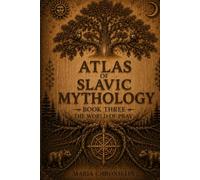 Atlas of Slavic Mythology: Book Three: The World of Prav (The Chronicles of Solovyov)