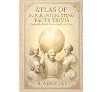 ATLAS OF SUPER INTERESTING FACTS TRIVIA: Explore the World One Curiosity at a Time (BIG WHYS • RIDDLES • TRIVIA • WEIRD FACTS • BRAIN CHALLENGES)