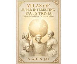 ATLAS OF SUPER INTERESTING FACTS TRIVIA: Explore the World One Curiosity at a Time (BIG WHYS • RIDDLES • TRIVIA • WEIRD FACTS • BRAIN CHALLENGES)