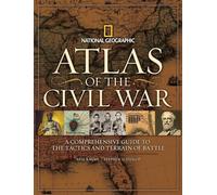 Atlas of the Civil War: A Complete Guide to the Tactics and Terrain of Battle