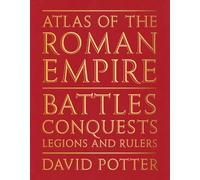 Atlas of the Roman Empire: Battles, conquests, legions and rulers