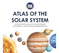 ATLAS OF THE SOLAR SYSTEM: An Illustrated Guide to the Great Bodies and Regions of Our Celestial Neighborhood