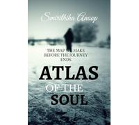 ATLAS OF THE SOUL: THE MAP WE MAKE BEFORE THE JOUNEY ENDS