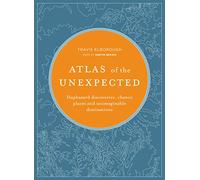 Atlas of the Unexpected: Haphazard discoveries, chance places and unimaginable destinations (Atlases) [Idioma Inglés] (Unexpected Atlases)