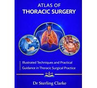 ATLAS OF THORACIC SURGERY: Illustrated Techniques and Practical Guidance in Thoracic Surgical Practice