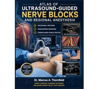 ATLAS OF ULTRASOUND-GUIDED NERVE BLOCKS AND REGIONAL ANESTHESIA: Procedural Precision • Sonoanatomic Navigation • Evidence-Based Clinical Practice