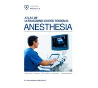 ATLAS OF ULTRASOUND-GUIDED REGIONAL ANESTHESIA: Comprehensive Anatomical, Technical, and Clinical Approaches to Modern Regional Anesthetic Practice