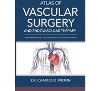 ATLAS OF VASCULAR SURGERY AND ENDOVASCULAR THERAPY: An Evidenced Based Text For Clinical Practice And Surgical Training