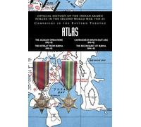 ATLAS: Official History of the Indian Armed Forces in the Second World War 1939-45 - Campaigns in the Eastern Theatre