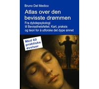Atlas over den bevisste drømmen. Fra dybdepsykologi til Bevissthetsfeltet.: Kart, praksis og teori for å utforske det dype sinnet. Med 60 praktiske ... Publikasjoner av Bruno Del Medico på norsk.)