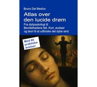 Atlas over den lucide drøm. Fra dybpsykologi til Bevidsthedens felt.: Kort, øvelser og teori til at udforske det dybe sind. Med 60 praktiske øvelser. ... Publikationer af Bruno Del Medico på dansk.)