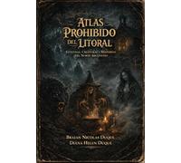 Atlas Prohibido del Litoral: Leyendas, Criaturas y Misterios del Norte Argentino