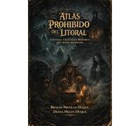 Atlas Prohibido del Litoral: Leyendas, Criaturas y Misterios del Norte Argentino