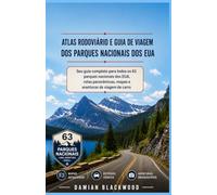 ATLAS RODOVIÁRIO E GUIA DE VIAGEM DOS PARQUES NACIONAIS DOS EUA: Seu guia completo para todos os 63 parques nacionais dos EUA, rotas panorâmicas, mapas e aventuras de viagem de carro