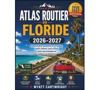 Atlas routier de Floride 2026-2027: Cartes en gros caractères et en couleur, routes côtières, parcs d'État, routes panoramiques et tableaux de distances (The Complete Road Atlas Collection)