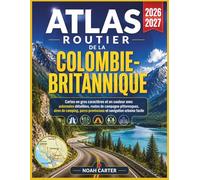 Atlas routier de la Colombie-Britannique 2026-2027: Cartes en gros caractères et en couleur avec autoroutes détaillées, routes de campagne ... navigation urbaine facile (Road Trip Ready)